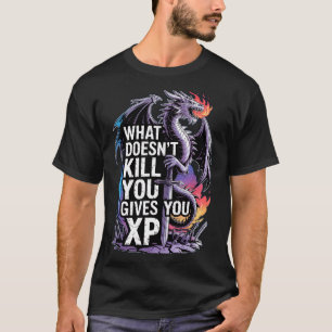 Funny Rpg What Doesn’t Kill You Gives You Xp Quote T-Shirt