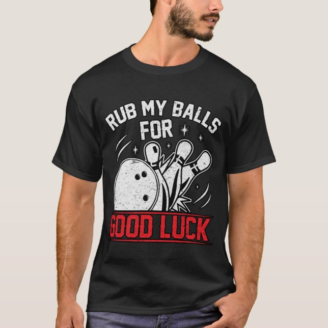 Funny Rub My Balls For Good Luck Bowling T-Shirt (Front)