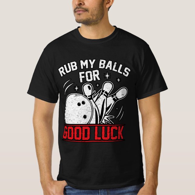 Funny Rub My Balls For Good Luck Bowling T-Shirt (Front)
