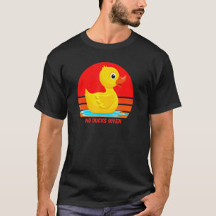 Funny Rubber Duckie, No Ducks Given, Rubber Duck,  T-Shirt