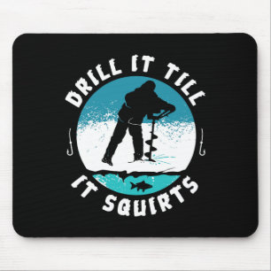 Funny Rude Drill It Till It Squirts Ice Fishing Gi Mouse Pad