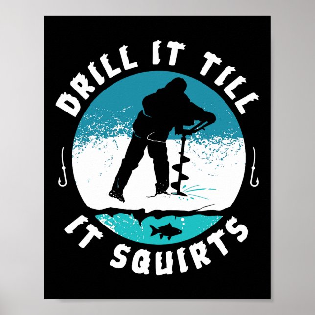 Funny Rude Drill It Till It Squirts Ice Fishing Gi Poster (Front)