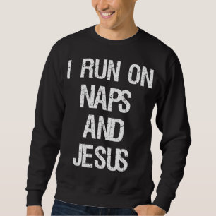 Funny Run On Nap & Jesus Christ Sayings Christian Sweatshirt