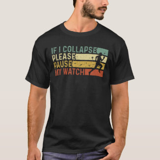 Funny Runner If I Collapse Please Pause My Watch R T-Shirt