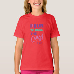 Funny Running I Run To Burn The Crazy Off T-Shirt
