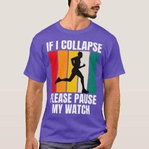 Funny Running If I Collapse Please Pause My Watch  T-Shirt