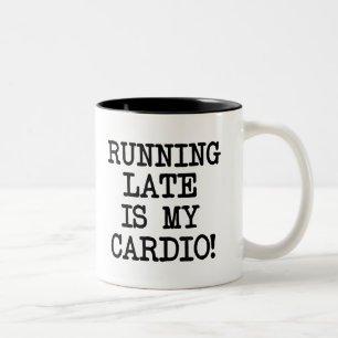 Funny Running late is my cardio coffee mug