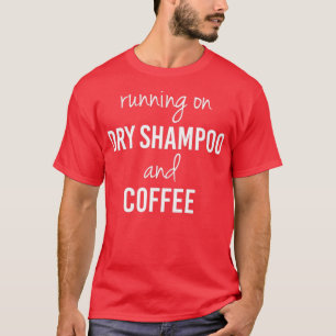 Funny Running on Dry Shampoo and Coffee  (2)  T-Shirt