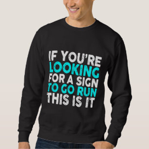 Funny Running Quote If You Are Looking For A Sign Sweatshirt