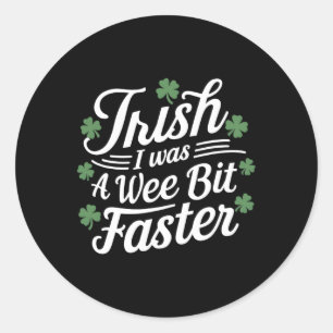 Funny Running St Patricks Day Irish I Was A Wee Bi Classic Round Sticker