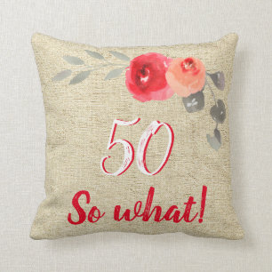 Funny Rustic 50 So What 50th Birthday Floral Cushion