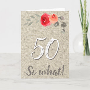 Funny Rustic 50 So What 50th Floral Birthday Card