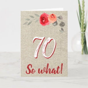 Funny Rustic 70 So What 70th Floral Birthday Card
