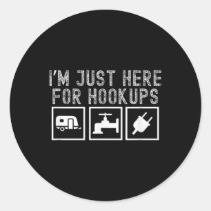 Funny Rv Camping Im Just Here For Hookups Apparel  Classic Round Sticker