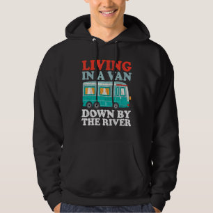 Funny RV Camping Living In A Van Down By The River Hoodie