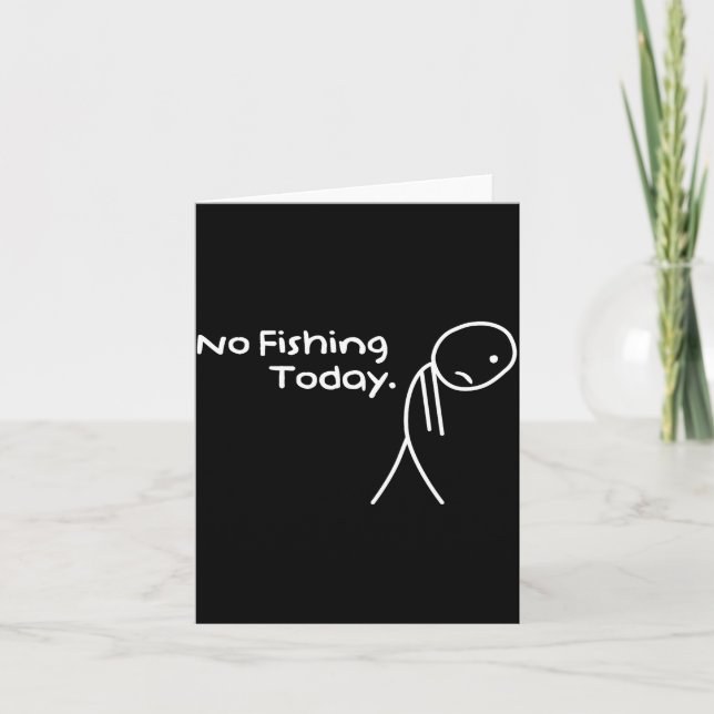 Funny Sad Stickman No Fishing Today Fishing Lovers Card (Front)