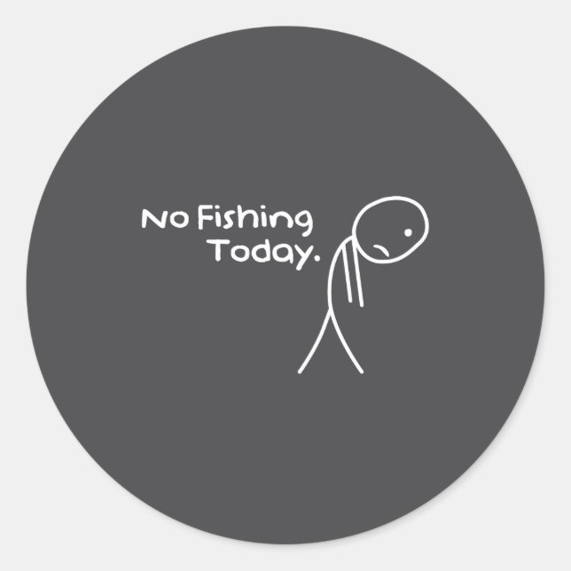 Funny Sad Stickman No Fishing Today Fishing Lovers Classic Round Sticker (Front)