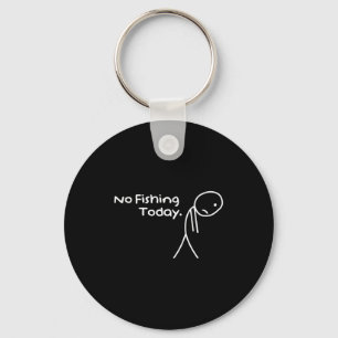 Funny Sad Stickman No Fishing Today Fishing Lovers Key Ring