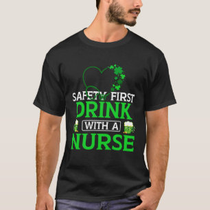 Funny Safety First Drink With A Nurse St Patrick's T-Shirt