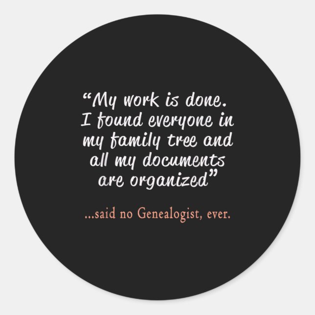 Funny Said No Genealogist Ever Quote Gift  Classic Round Sticker (Front)