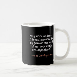 Funny Said No Genealogist Ever Quote Gift  Coffee Mug