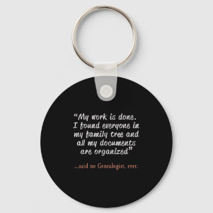 Funny Said No Genealogist Ever Quote Gift Key Ring