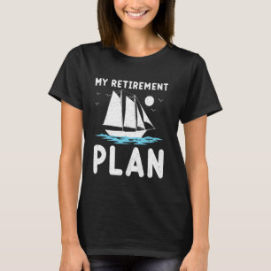 Funny Sailboat Sailor My Retirement Plan Sailing T-Shirt