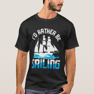 Funny Sailing Art For Dad Men Sailing Sailor Sail T-Shirt
