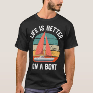 Funny Sailing Boating Sailor Boat Life Is Better O T-Shirt