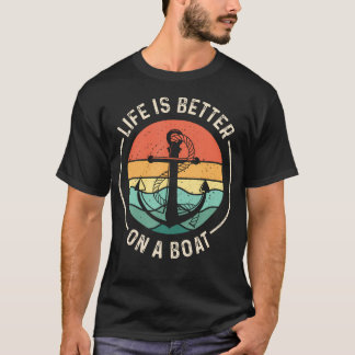 Funny Sailing Boating Sailor Boat Life Is Better O T-Shirt