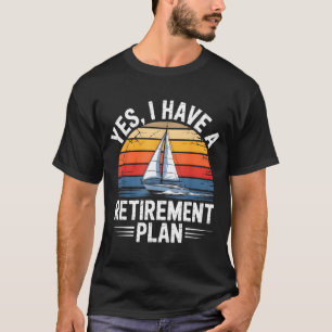 Funny Sailing Retirement Plan Boat Lover Gift  T-Shirt