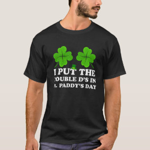 Funny Saint Patrick's Day Cool I Put Double Ds St T-Shirt