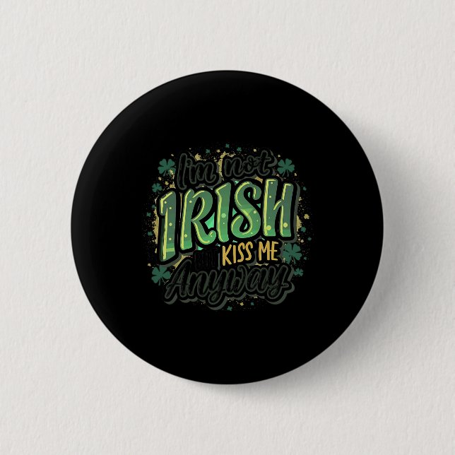 Funny Saint Patricks Day I'm Not Irish But Kiss Me 6 Cm Round Badge (Front)