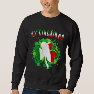 Funny Saint Patricks Day Irish Italian O'talian Sh Sweatshirt