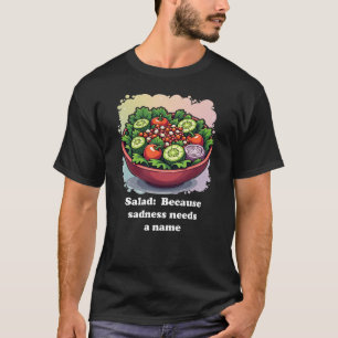 Funny Salad Sadness in a Bowl Eating Healthy Tee