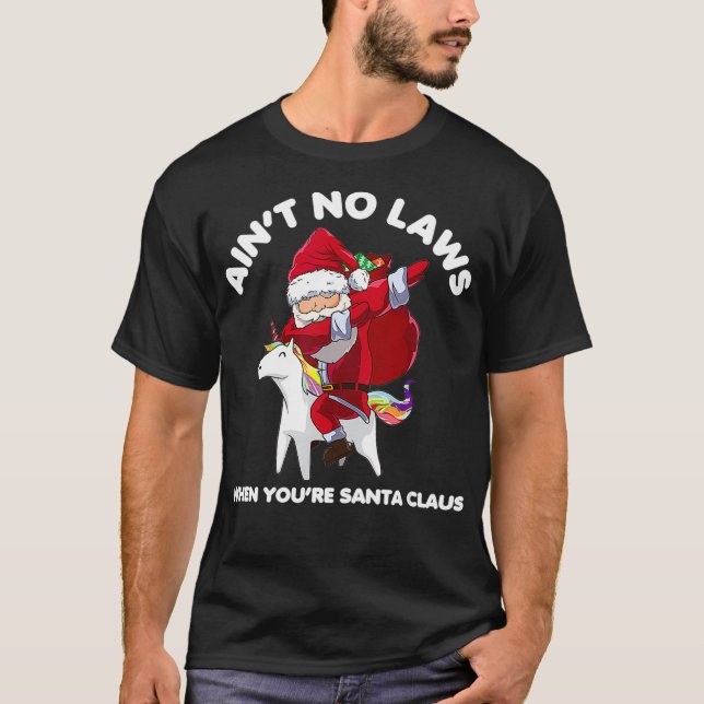 Funny Santa Aint No Laws When Youre Santa Claus  T-Shirt (Front)