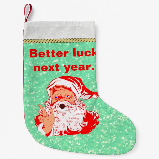 Funny Santa, Better luck next year Small Christmas Stocking (Front)