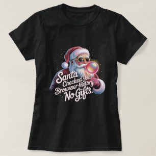 Funny Santa Checked Your Browser History No Gifts T-Shirt