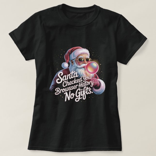 Funny Santa Checked Your Browser History No Gifts  T-Shirt (Design Front)