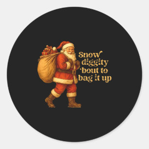 Funny Santa Claus Snow Diggity Bout To Bag It Up  Classic Round Sticker
