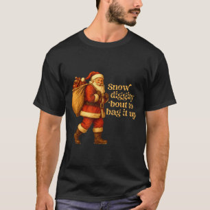 Funny Santa Claus Snow Diggity Bout To Bag It Up T-Shirt