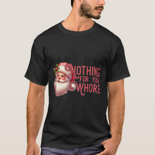 Funny Santa Claus Vintage Nothing For You Family X T-Shirt