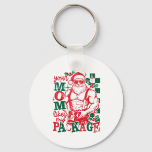 Funny Santa Claus Your Mom Like My Package Christm Key Ring