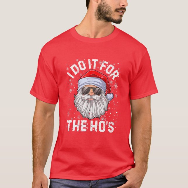 Funny Santa Clause I Do It For The Ho's Santa Clau T-Shirt (Front)