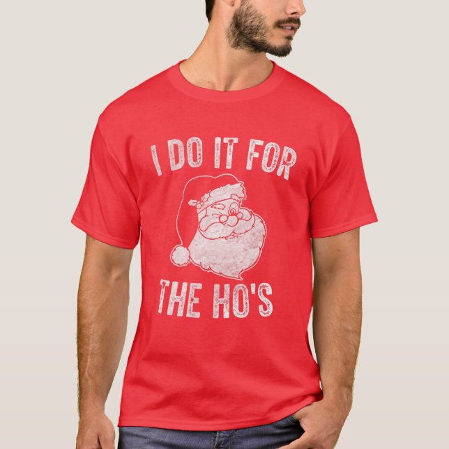 Funny Santa Clause I Do It For The Ho's Santa Men T-Shirt (Front)