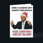 Funny Santa Donald Trump Christmas Holiday Card<br><div class="desc">"Only Losers say Happy Holidays! Make Christmas Great Again!" This Funny Trump Christmas Card is PERFECT for that Trump Lover or Hater in your life! It'll be a YUGE hit... BELIEVE ME!</div>