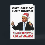 Funny Santa Donald Trump Christmas Holiday Card<br><div class="desc">"Only Losers say Happy Holidays! Make Christmas Great Again!" This Funny Trump Christmas Card is PERFECT for that Trump Lover or Hater in your life! It'll be a YUGE hit... BELIEVE ME!</div>