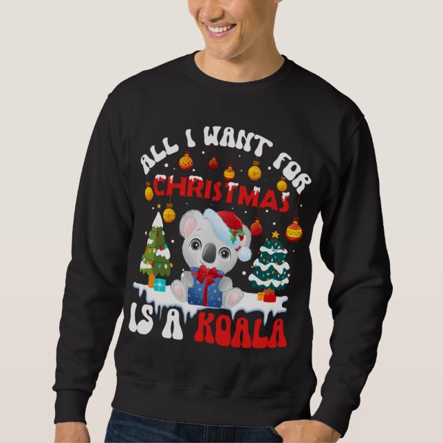 Funny Santa Hat Koala All I Want For Christmas Is  Sweatshirt (Front)