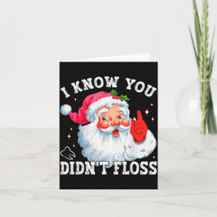 Funny Santa I Know You Didn't Floss Dentist Dental Card