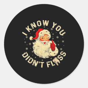 Funny Santa I Know You Didn't Floss Dentist Dental Classic Round Sticker